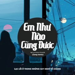 EM NHƯ NÀO CŨNG ĐƯỢC - Ngô Lan Hương x Dcrownfly ( Zang Remix )
