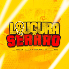 LOUCURA NO SERRÃO - DJS THEUZIN,VINICIN & TASK MCS ALUA & YURI BALA