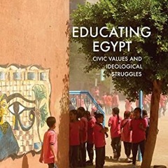 View [EBOOK EPUB KINDLE PDF] Educating Egypt: Civic Values and Ideological Struggles