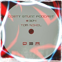 Dirty Stuff Podcast #304 | Tom Nihil | 12.04.2022