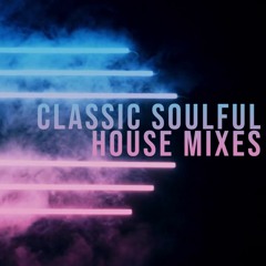 Classic Soulful House Mixes