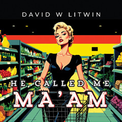 He Called Me "Ma'am"