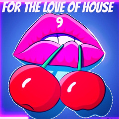 FOR THE LOVE OF HOUSE 9 by DJ Tamara Chetty