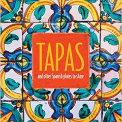 [Download] PDF 💝 Tapas: and other Spanish plates to share by Ryland Peters & Small [