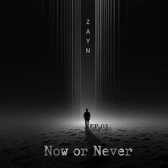 ZAYN - Now or Never EP.03