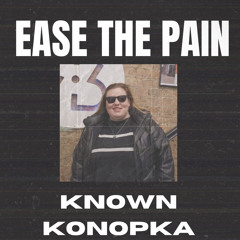 Ease The Pain / Remixed Known Konopka