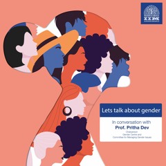 Lets talk about gender- In conversation with Prof Pritha Dev