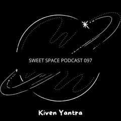 Sweet Space Podcast 097 // Kiven Yantra