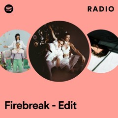 Firebreak - Edit Radio