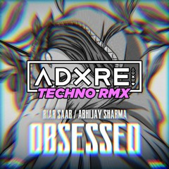 Obsessed - Riar Saab & Abhijay Sharma (ADXRE Techno Remix)