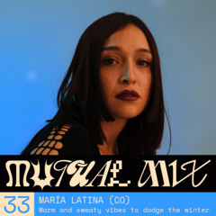 Mutual Mixes #33 - María Latina (CO)