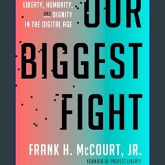 [PDF] eBOOK Read 📚 Our Biggest Fight: Reclaiming Liberty, Humanity, and Dignity in the Digital Age