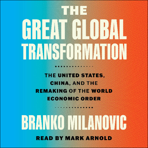 The Great Global Transformation: The US, China, and the Remaking of the World Economic Order