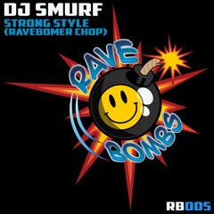 [RB005] DJ Smurf - Strong Style (Ravebomber Chop) **FREE**