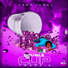 Double Cup Tweakin’