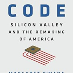 free EPUB 📕 The Code: Silicon Valley and the Remaking of America by Margaret O'Mara