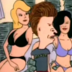 Uhhhh like Nachos and Chicks uh huh huh huh