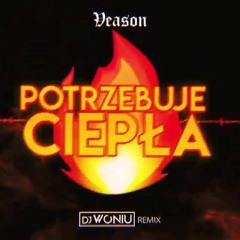 Veason - Potrzebuje Ciepła (DJ WONIU REMIX)