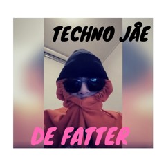 TECHNO JÅE - De Fatter