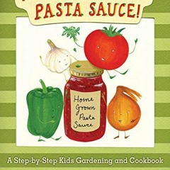 Read [PDF EBOOK EPUB KINDLE] Pasta Sauce!: Grow Your Own Ingredients by  Cassie Liversidge 🗃️