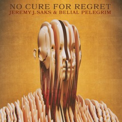 Belial Pelegrim & Jeremy J. Saks - No Cure For Regret