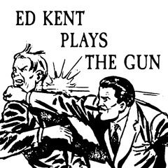 Ed Kent Plays The Gun