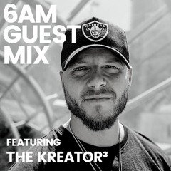6AM Guest Mix: THE KREATOR³