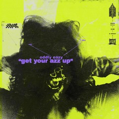 Oddly Eazy - Get Your Azz Up