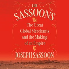 [View] EBOOK 📙 The Sassoons: The Great Global Merchants and the Making of an Empire