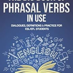 DOWNLOAD EBOOK 💗 The Big Book of Phrasal Verbs in Use: Dialogues, Definitions & Prac