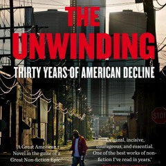 Kindle online PDF The Unwinding: Thirty Years of American Decline for ipad