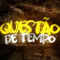 QUESTÃO DE TEMPO - MC DJAVAS & JHAW BEATZ