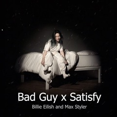 BadGuy X Satisfy | Billie Eilish x Max Styler *FREE DL*