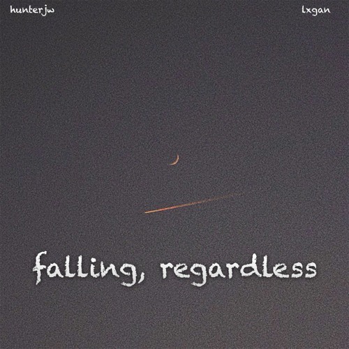 @hunterjw - falling, regardless (feat. lxgan)