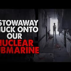 "A Stowaway Snuck onto our Nuclear Submarine. The Whole Planet Could be in Danger" Creepypasta