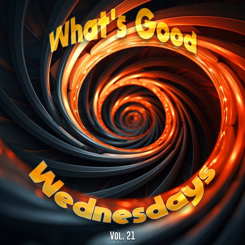 What's Good Wednesdays vol. 21