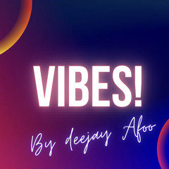 VIBES!!! By Deejay Afoo (2023 Mixtape)