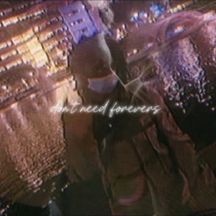 don’t need forevers (pb3nch)