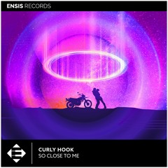 Curly Hook - So Close To Me (OUT NOW)