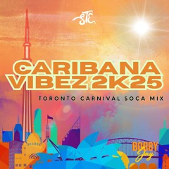 CARIBANA VIBEZ 2K25 | 2025 TORONTO CARNIVAL SOCA MIX
