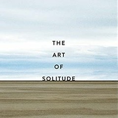 [Access] EBOOK EPUB KINDLE PDF The Art of Solitude by  Stephen Batchelor 💔