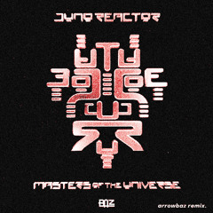 Juno Reactor - Masters of the Universe (ArrowBAZ Remix)