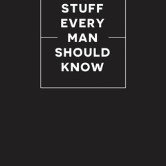 READ EBOOK Stuff Every Man Should Know (Stuff You Should Know)