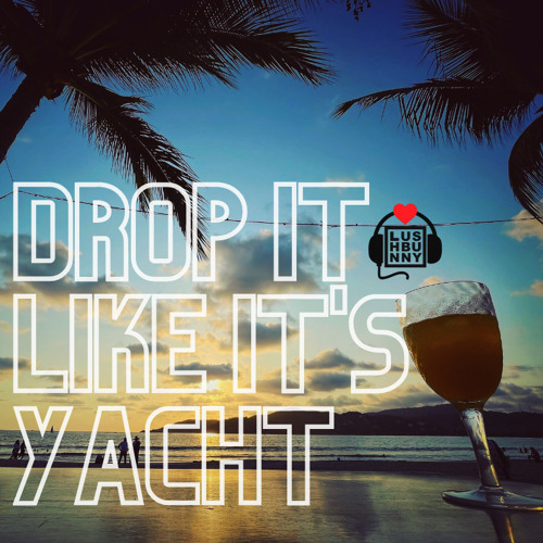 Drop It Like It's Yacht