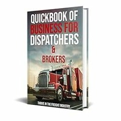 [FREE] EPUB 💛 QuickBook of Business for Dispatchers & Brokers: Thrive in the transpo