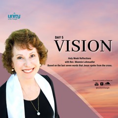 Vision | Day 5 - The Last Seven Words  | Rev Meemie Lohmueller | Unity of the Triangle