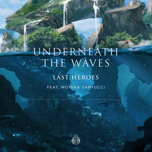 Last Heroes - Underneath The Waves (feat. Monika Santucci)