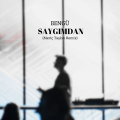 Bengü - Saygımdan (Meriç Taşkın Remix)