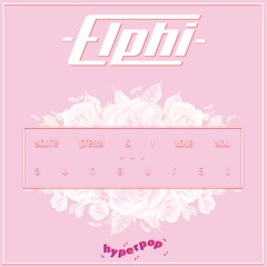ELPHI  - YOU'RE PRETTY & I LOVE YOU