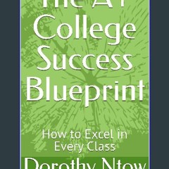 Ebook PDF  ❤ The A+ College Success Blueprint: How to Excel in Every Class Read Book